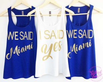 Bachelorette Party Shirts, I Said Yes, We Said Miami, Front Text Only Completely customized, Plus size up to 4x , Racerback Listing