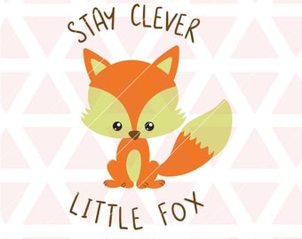 Stay Clever Little Fox svg, dxf, png, cricut, cameo, cut file, Fox svg, woodland svg, baby fox svg, little fox svg, wild child svg, fox dxf
