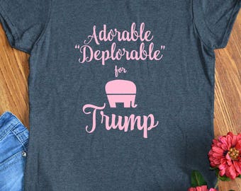 Donald Trump Shirt Pro Trump Adorable Deplorable Womens Trump Shirt Funny Cute President Trump Gift Tee Shirt