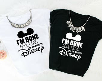 I'm Done Adulting I'm Going to Disney, Family Disney Trip, Done Adulting Where's Disney, Disney Shirt, Disney World Shirt