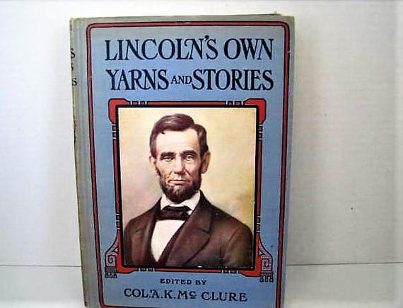 Abraham Lincoln' s Own Yarns and Stories, 1940's Book, Witty and Funny Anecdotes, Edited by Col. A.K. McClure,