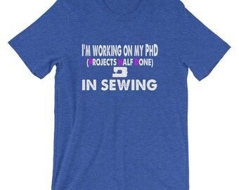 Funny Sewing Projects Half Done PhD Short-Sleeve Unisex T-Shirt