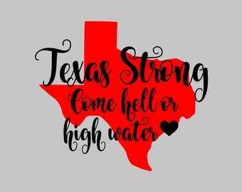 texas decal - texas sticker - texas strong decal - texas strong sticker - come hell or high water - yeti decal - decal for yeti - decals