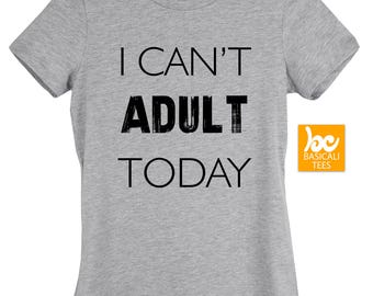 I CAN'T ADULT TODAY Shirt - Available in Mens, Womens Fit and Tank Tops - Gift for Dads & Moms,Wife and Husband