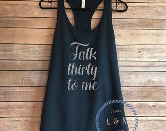 Talk Thirty To Me / Birthday Tank Top / Birthday Shirt / 30th Birthday Shirt for Her / Turning 30 / Gifts for Her / Birthday Shirts