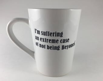 Suffering Because I'm Not Beyonce Mug