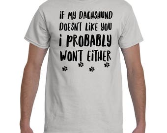 Dachshund Shirt - Unisex Dachshund Tees - Dachshund Gifts - Dachshund T-Shirts - If My Dachshund Doesn't Like You I Probably Won't Either