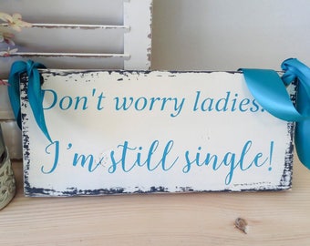 Ring Bearer Signs, Ring Bearer Sign, Funny Ring Bearer Sign, Don't Worry Ladies I'm Still Single, Wedding Sign, Boy Wedding Sign
