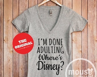 ON SALE I'm Done Adulting Where's Disney? V Neck/Disney Shirt/Disney Vacation Shirt