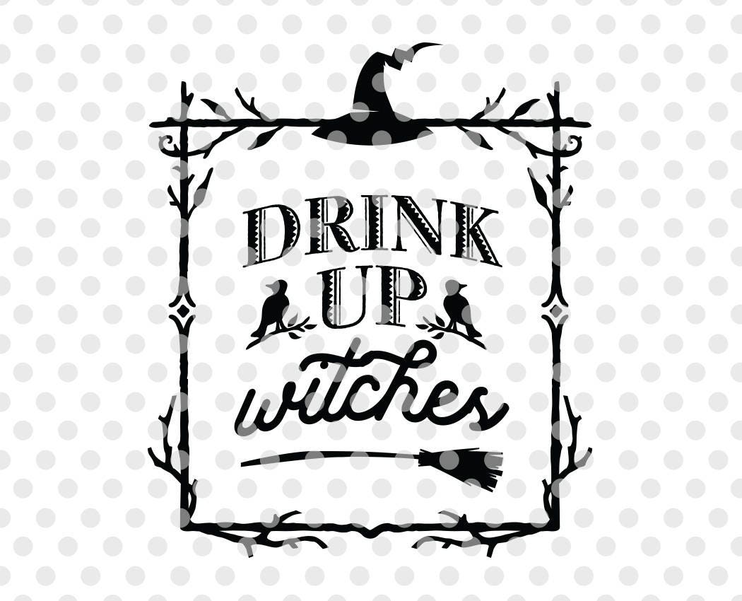 Halloween SVG Cut File Drink Up Witches Svg Cutting File