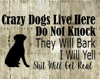 Crazy Dogs Live Here Do Not Knock They Will Bark I Will