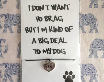 I Dont Want To Brag, But I'm Kind Of A Big Deal To My Dog - Paw Print Friendship Bracelet