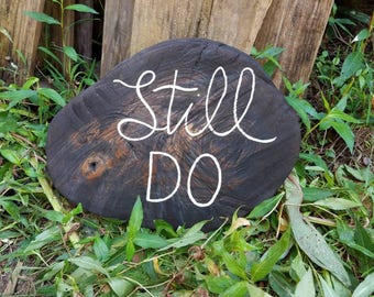 Still Do wedding or anniversary gift free hand painted on a piece of stained raw cut wood