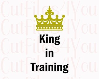 King in training SVG, Baby Boy SVG, toddler Boy svg, celebration svg, King training, HTV Ready Design, digital cut file, cameo cut file