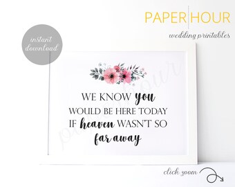 Printable Wedding Sign | In Memory of | We Know You Would Be Here Today If Heaven Wasn't So Far Away | Instant Download | 8x10 | z006