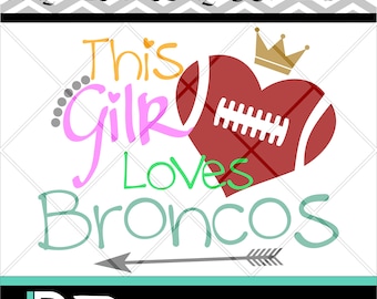 This Girl Loves Broncos svg, Football svg, Printable, Silhouette Cameo, Files for Cricut, Cutting Machine,Design Studio, Layers, PNG files.
