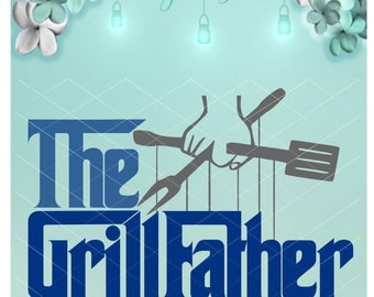 The GrillFather / Father's Day / Svg / Grill Dad / The Godfather / Grill Father SVG / Grill Father Dxf / Grill Father Png / Fathers Day SVG