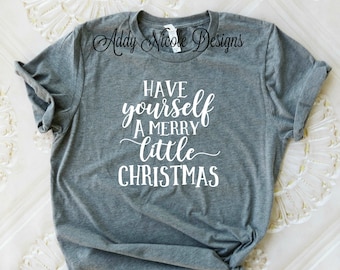 Have Yourself a Merry Little Christmas Shirt, Christmas Shirt, Ladies Christmas Shirt, Trendy Shirts, Womans Graphic Tee, Holiday Shirt