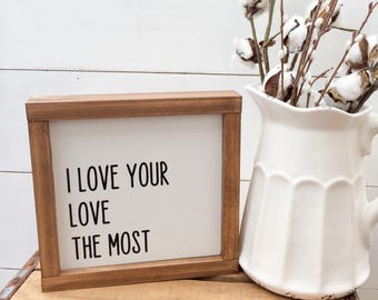 I Love your love The Most | Couples | Eric Church | Anniversary Sign | Farmhouse Wall Decor | Farmhouse home decor | Farmhouse Sign| 8x8