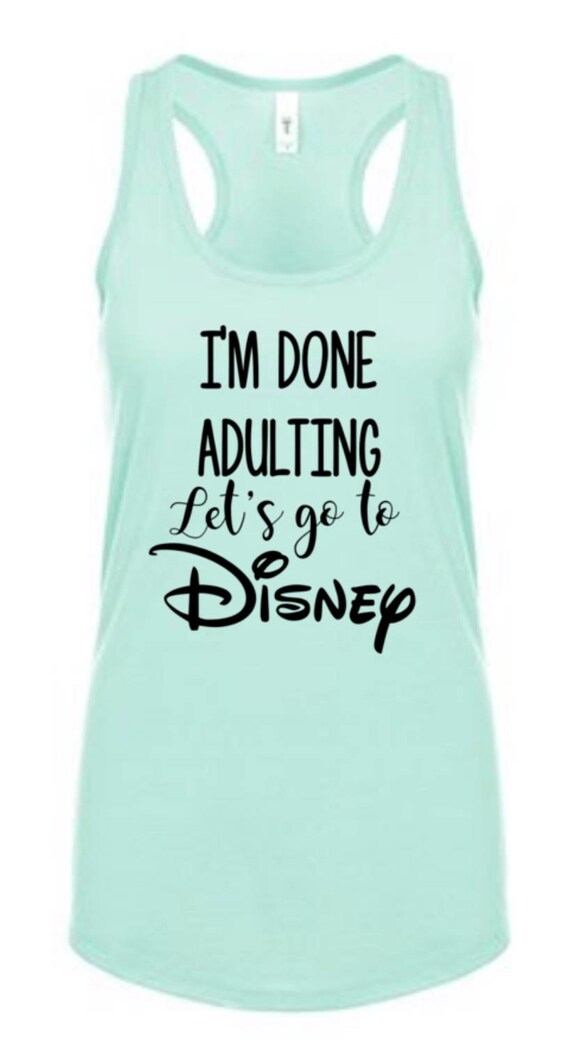 Download I'm Done Adulting Let's Go To Disney Shirt