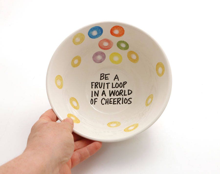 Cereal bowl funny cereal bowl be a fruit loop in a world of