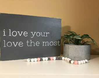 I Love Your Love the Most...Wood Sign