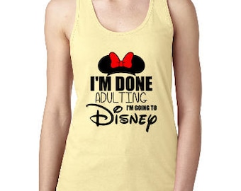 I'm Done Adulting Tank, Going to Disney Shirt, Womens Disney Shirt, Disney Mouse Tank, Custom Disney Shirt, Disney Racerback Tank.