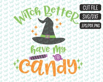 Witch better have my candy SVG, DXF, EPS, png Files for Cutting Machines Cameo or Cricut - Halloween Svg, Witch Svg