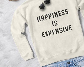 happiness is expensive shirt