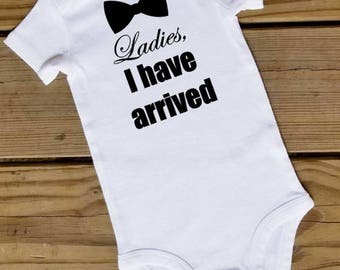 Infant onesie, ladies i have arrived onesie, I have arrived onesie, baby onesie, onesie, bodysuit, baby shower gift, baby boy gift