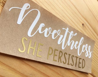 NEVERTHELESS SHE PERSISTED | She Persisted Decal | Feminist Sticker | By AngelaBrooksShop on Etsy