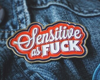 Sensitive as Fuck Pin - 2" Enamel Pin - Denim Jacket Accessory - Emo, Introvert, Punk, Empath, Healer, Lapel Pin & Gold Metal Brooch