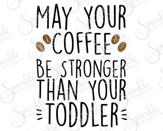 Download May Your Coffee Be Stronger Than Your Toddler SVG Mom SVG