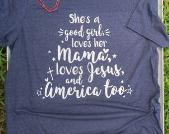 She's a Good Girl Loves Her Mama, Jesus America too, Southern Shirts, Country Music Shirt, Country Shirts, Tom Petty Shirt, Song Lyric Shirt