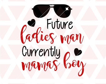 Future Ladies man currently mamas boy svg, eps, dxf, png, cricut or cameo, scan N cut, cut file, ladies man svg, mamas boy svg, baby boy svg