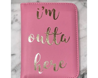 I'm Outta Here Passport Holder