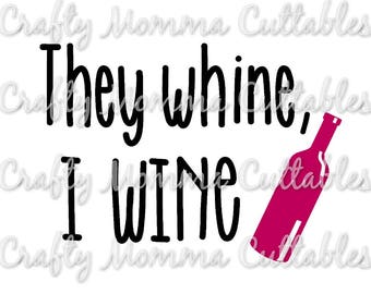 They Whine, I Wine SVG file / Wine alot SVG / I love wine svg file / Time to wine down svg / Wine SVG // But first Wine svg / Wine lover