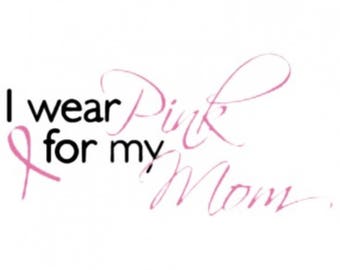 I Wear Pink for my Mom Breast Cancer Awareness Shirt New Various Sizes and Colors Available