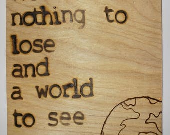 We have nothing to lose and a world to see pyrography woodburning wall hanging
