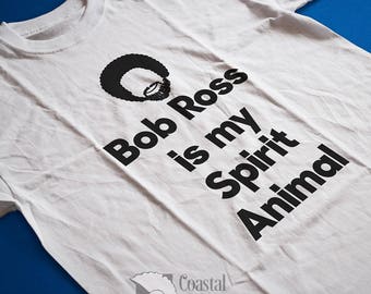 Bob Ross is my Spirit Animal, Funny tshirt, bob ross shirt, gifts for artists, gifts for him, gifts for her, gift ideas, artist gifts