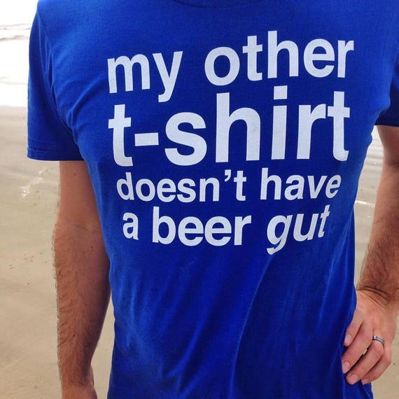 Funny Beer Gut T-Shirt - A Gift for Dad on Father's Day - Birthday Gift - Funny Beer Shirt - Funny Gift for Him - Drinking T-Shirt