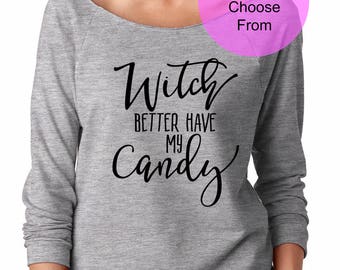 Witch Better Have My Candy - Super Cute Lightweight Slouchy 3/4 Long Sleeve Sweatshirt Shirt Halloween Tops Witch Fun Party Top Costume