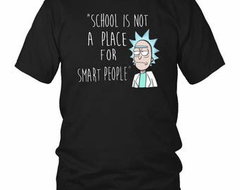 Funny Rick and Morty Shirt ( All Sizes ) - Rick & Morty T-shirt – Awesome Rick and Morty Gift - Rick Sanchez Smart People Dont go to School