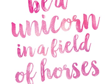 Be A Unicorn In A Field of Horses, Unicorn Printable Art, Children's Room Decor, Girl Nursery Art Print, Unicorn Print, Unicorn Quote Magic