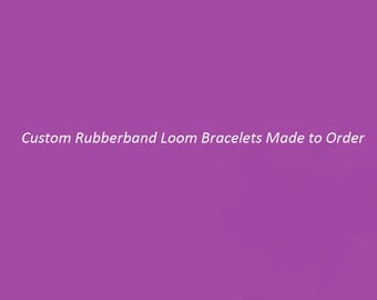Customized Loom Bracelets Made to Order