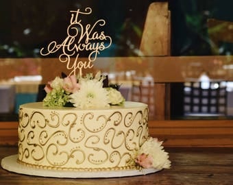It was Always You Cake Topper, Wedding Cake Topper, It Was Always You, Engagement Cake Topper, Bridal Shower Cake Topper, Always Cake Topper