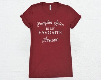 Pumpkin Spice Shirt - Pumpkin Spice is My Favorite Season - Fall Shirt - Halloween Shirt - Pumpkin Spice