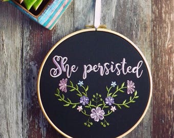 She persisted embroidery hoop art gift feminist baby girl nevertheless nursery equality LGBTQ love embroidered elizabeth warren dump trump