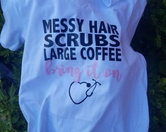 Messy Hair Scrubs Large Coffee Bring it On // Nursing Student Shirt // Bring It On