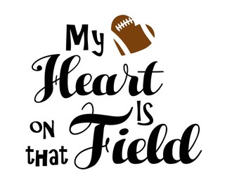 Football svg; My heart is on that Field svg; ; Heart svg; silhouette file; cricut file; svg file; dxf file; png file; jpeg file